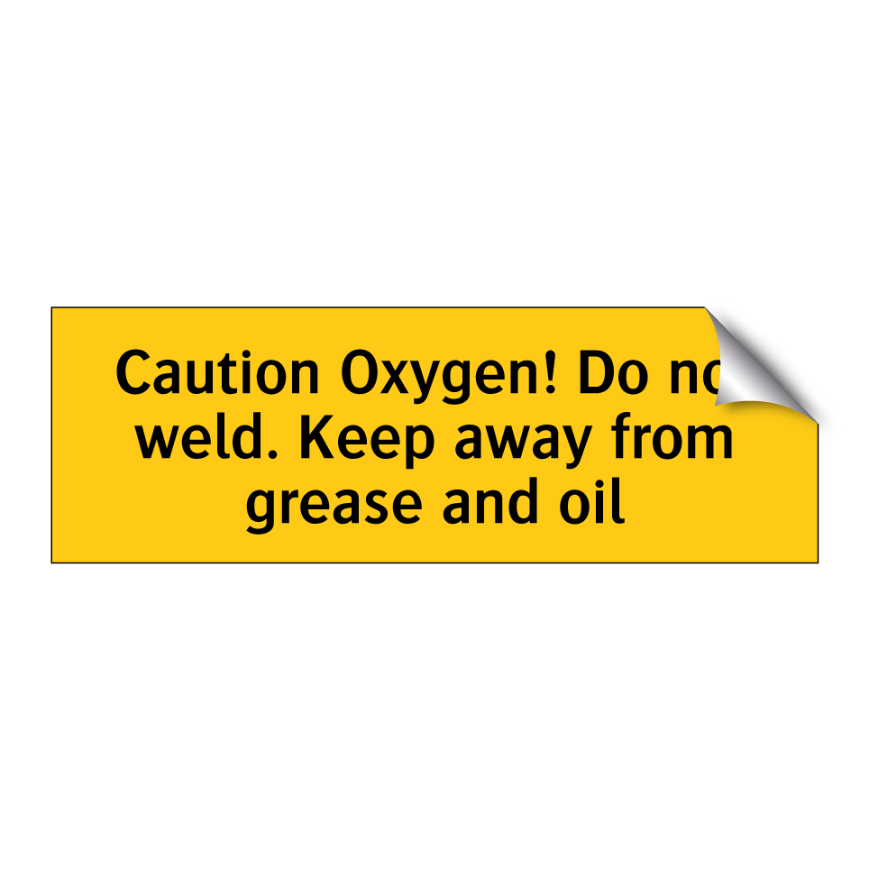 Caution Oxygen! Do not weld. Keep away from grease and oil