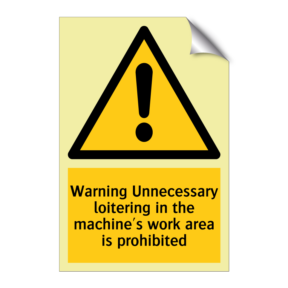 Warning Unnecessary loitering in the machine's work area is prohibited