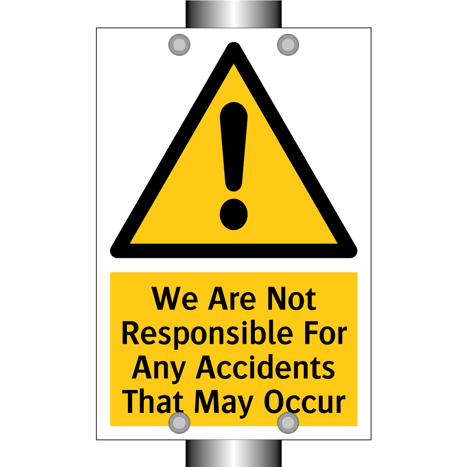 We Are Not Responsible For Any Accidents That May Occur