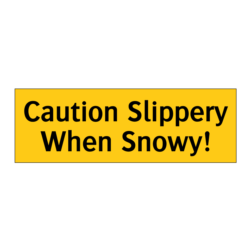 Caution Slippery When Snowy!