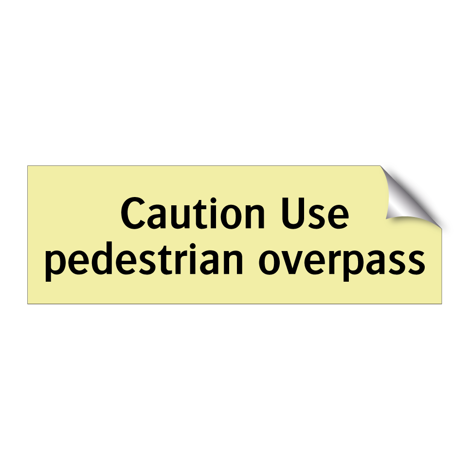Caution Use pedestrian overpass