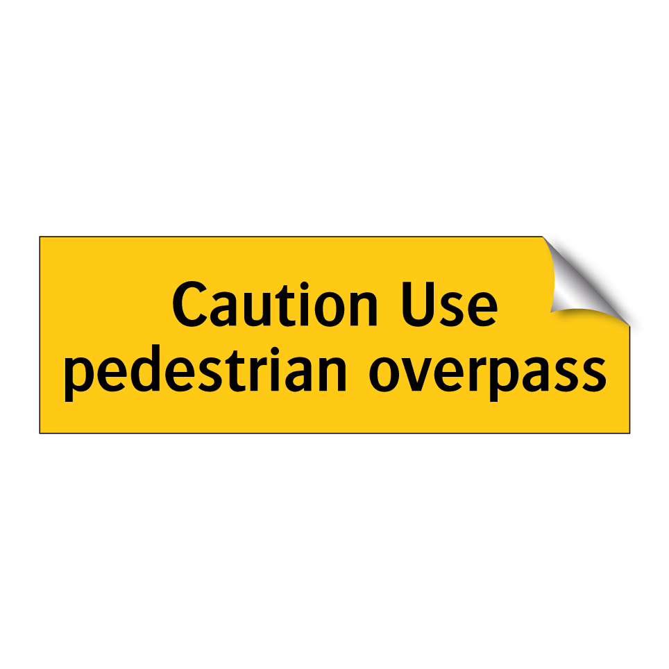 Caution Use pedestrian overpass