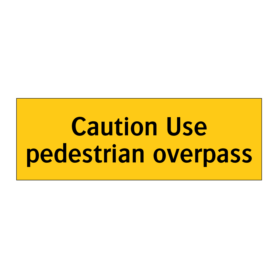 Caution Use pedestrian overpass