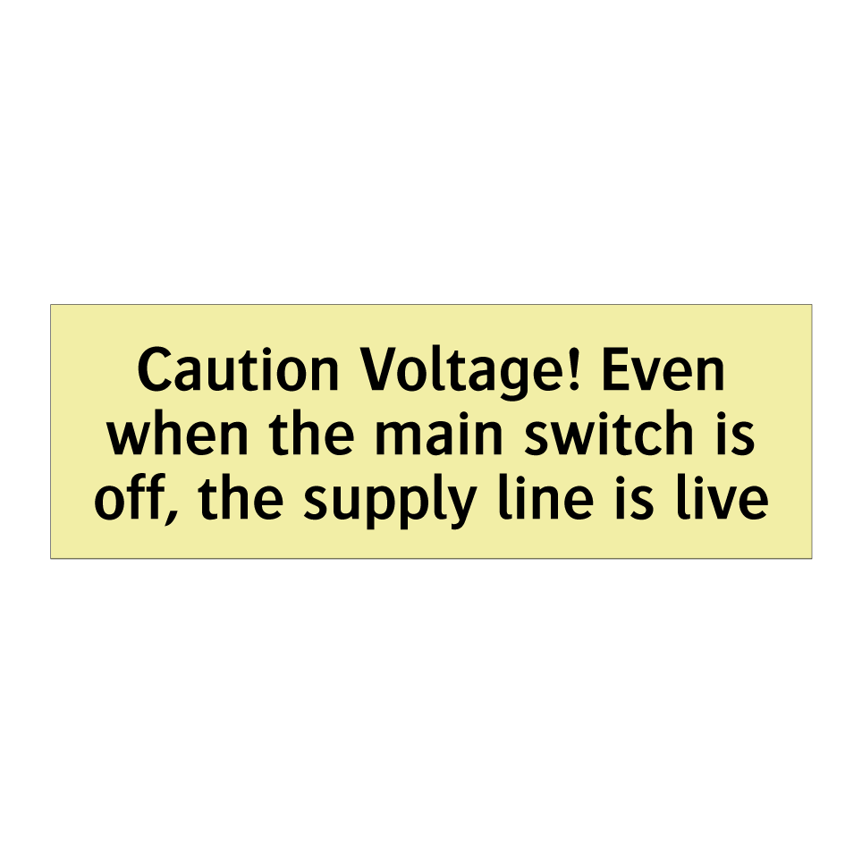 Caution Voltage! Even when the main switch is off, the supply line is live