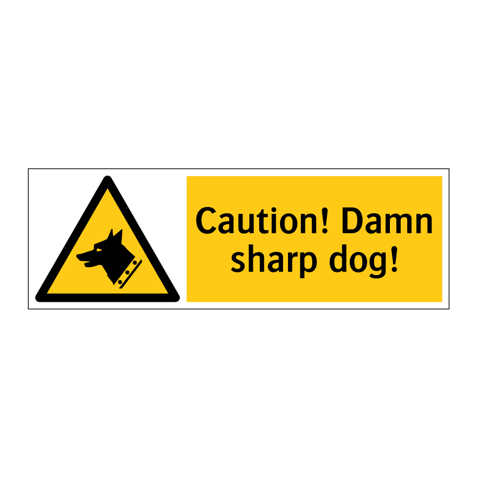Caution! Damn sharp dog!