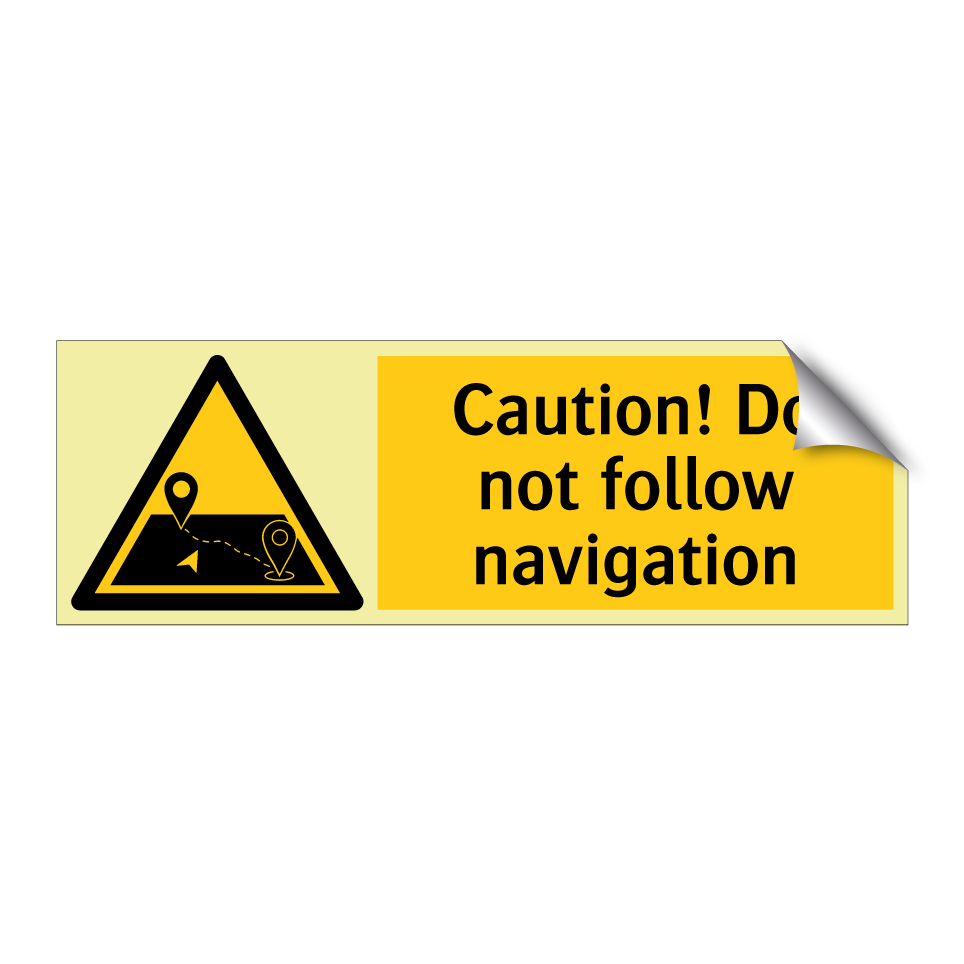 Caution! Do not follow navigation