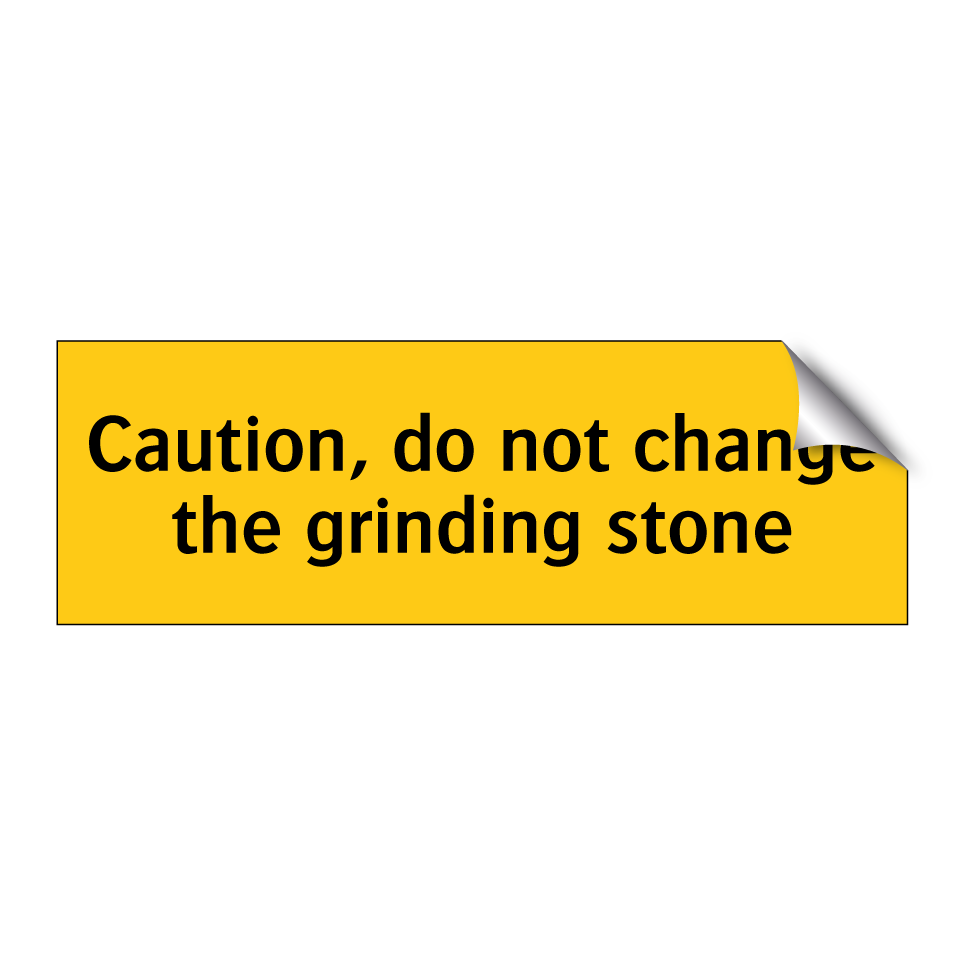 Caution, do not change the grinding stone