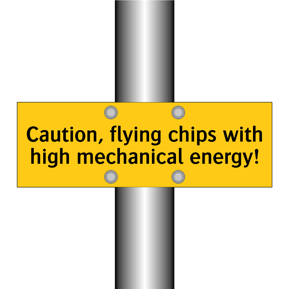 Caution, flying chips with high mechanical energy!