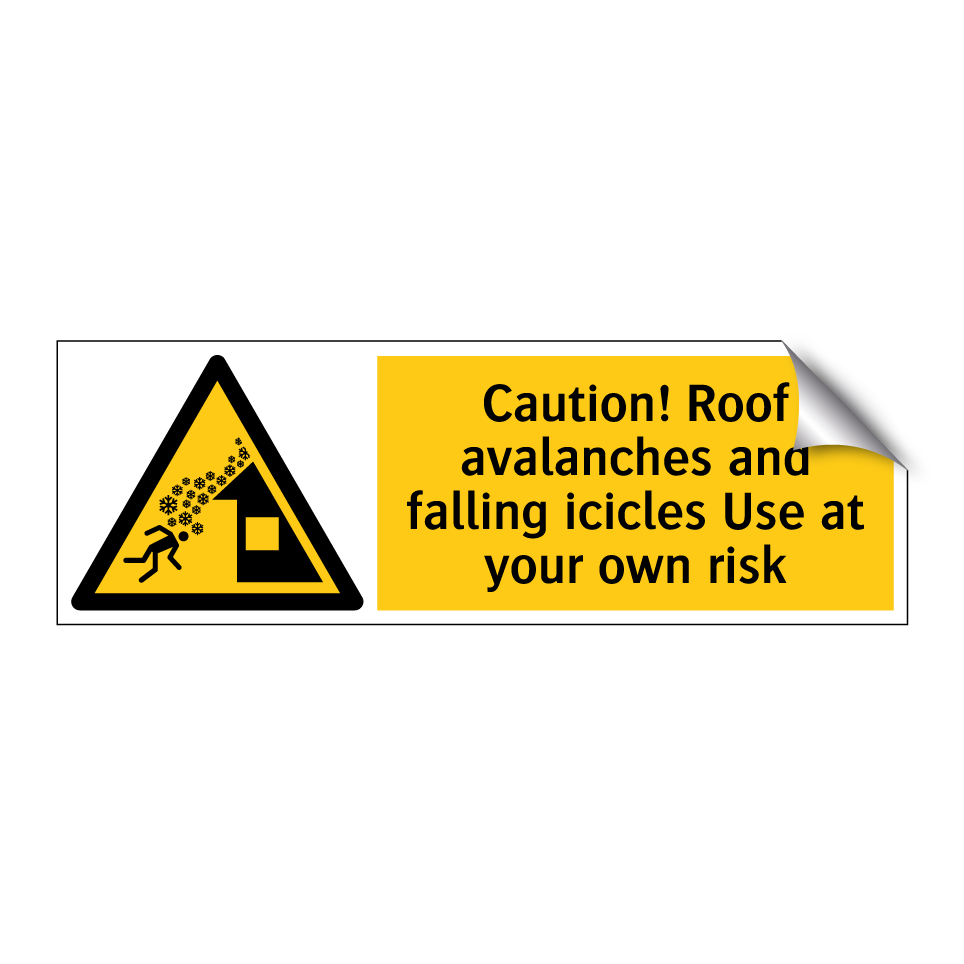 Caution! Roof avalanches and falling icicles Use at your own risk