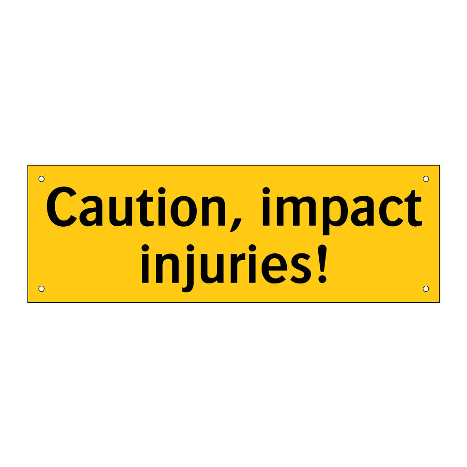 Caution, impact injuries!