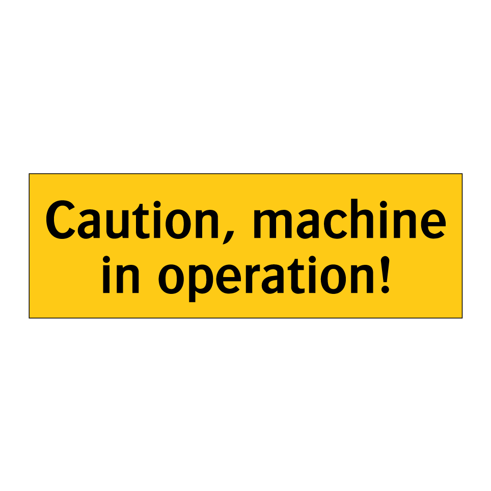 Caution, machine in operation!
