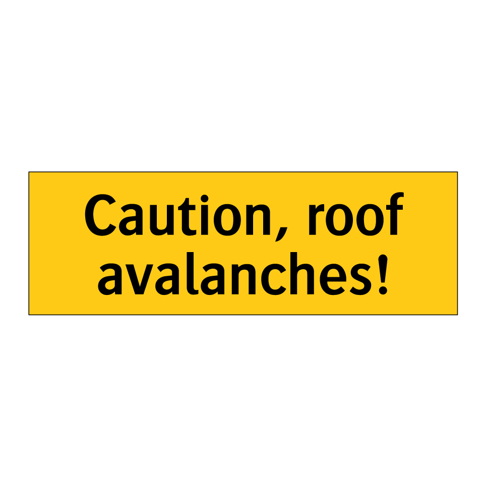 Caution, roof avalanches!