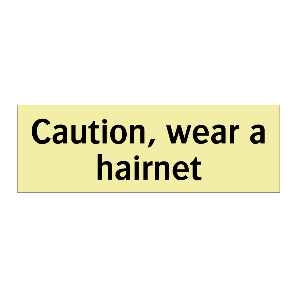 Caution, wear a hairnet