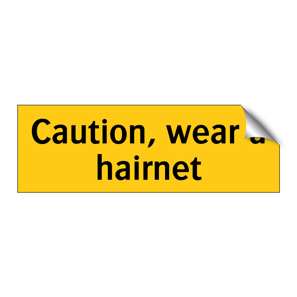 Caution, wear a hairnet