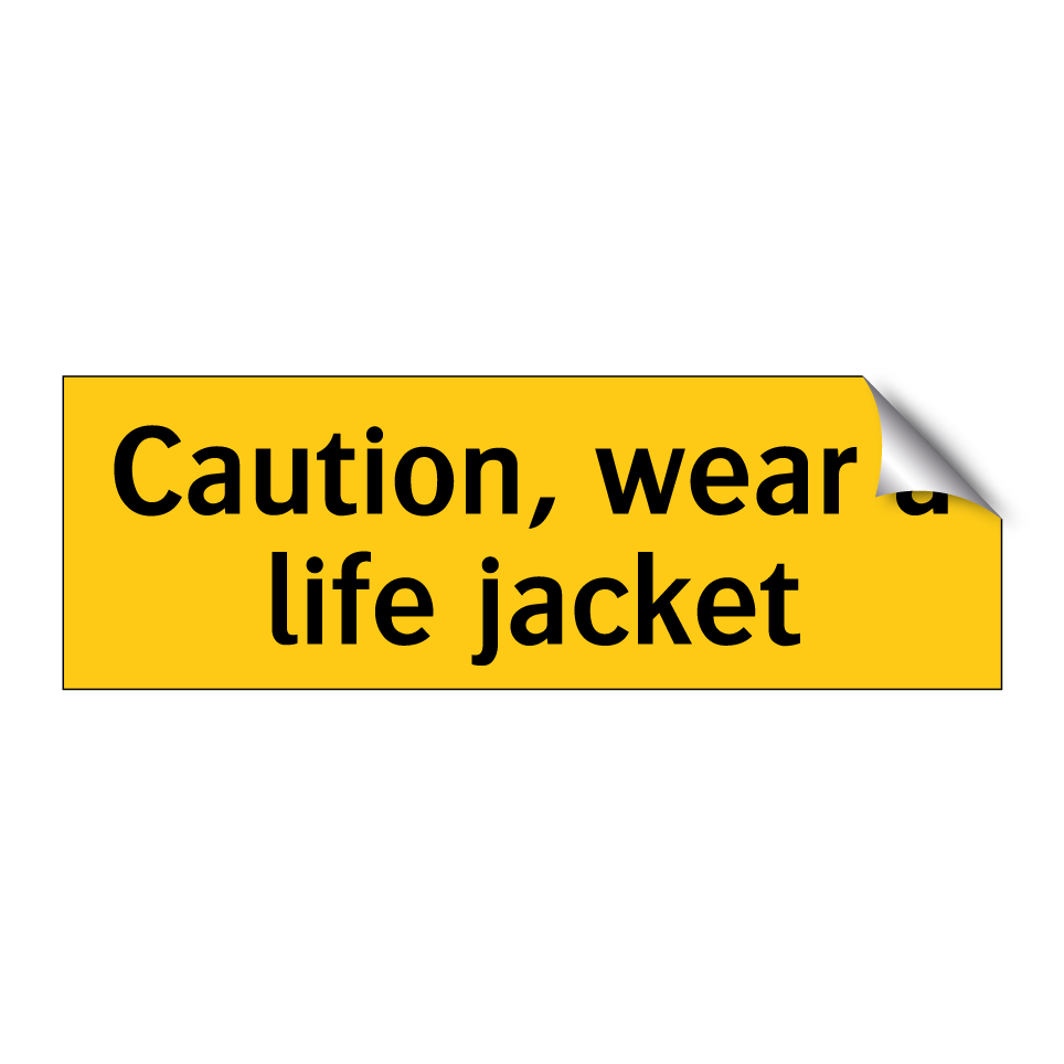 Caution, wear a life jacket