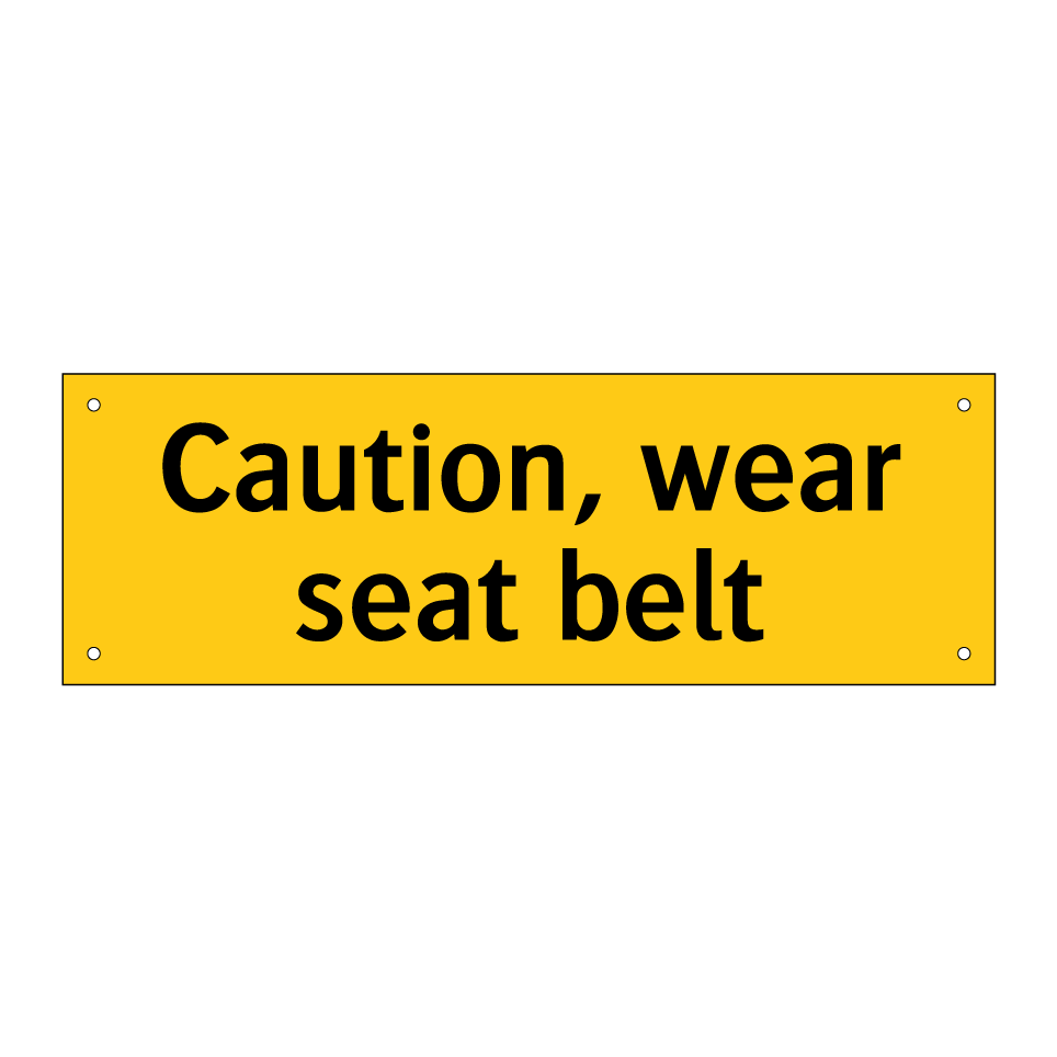 Caution, wear seat belt