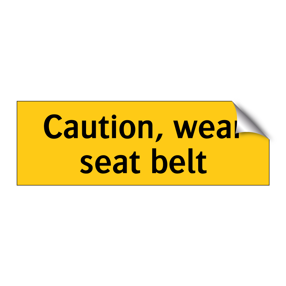 Caution, wear seat belt