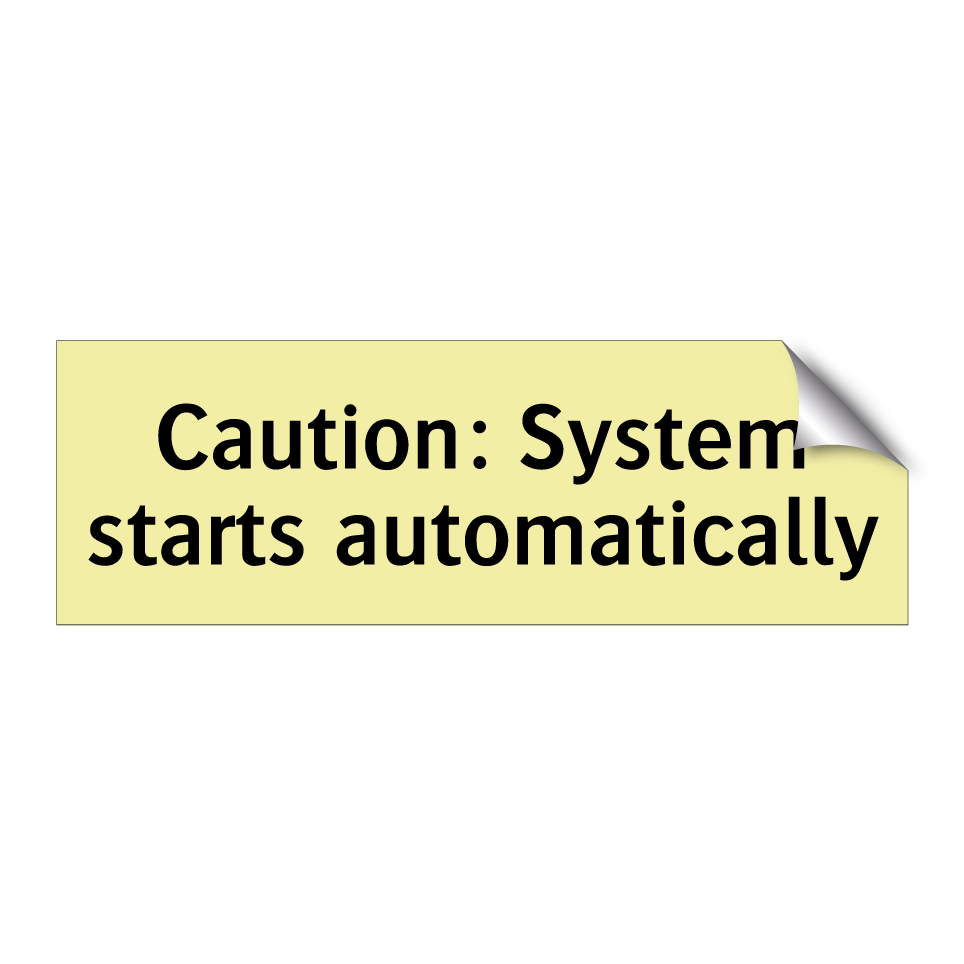 Caution: System starts automatically