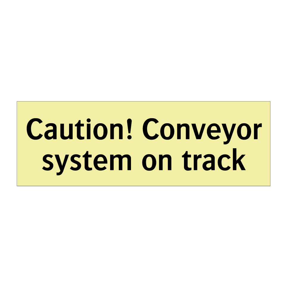 Caution! Conveyor system on track