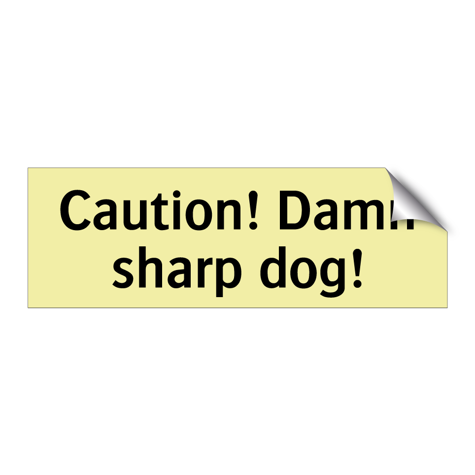 Caution! Damn sharp dog!