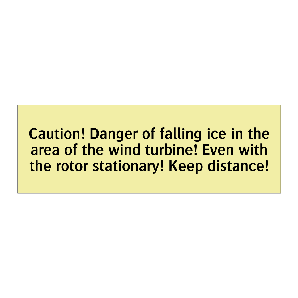 Caution! Danger of falling ice in the area of the wind turbine! Even with the rotor stationary! Keep distance!