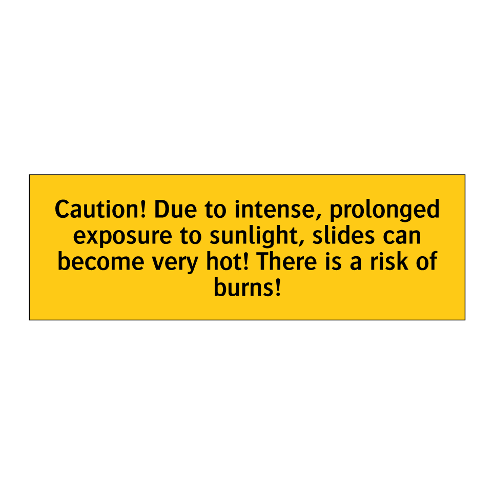 Caution! Due to intense, prolonged exposure to sunlight, slides can become very hot! There is a risk of burns!