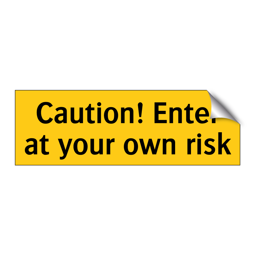 Caution! Enter at your own risk