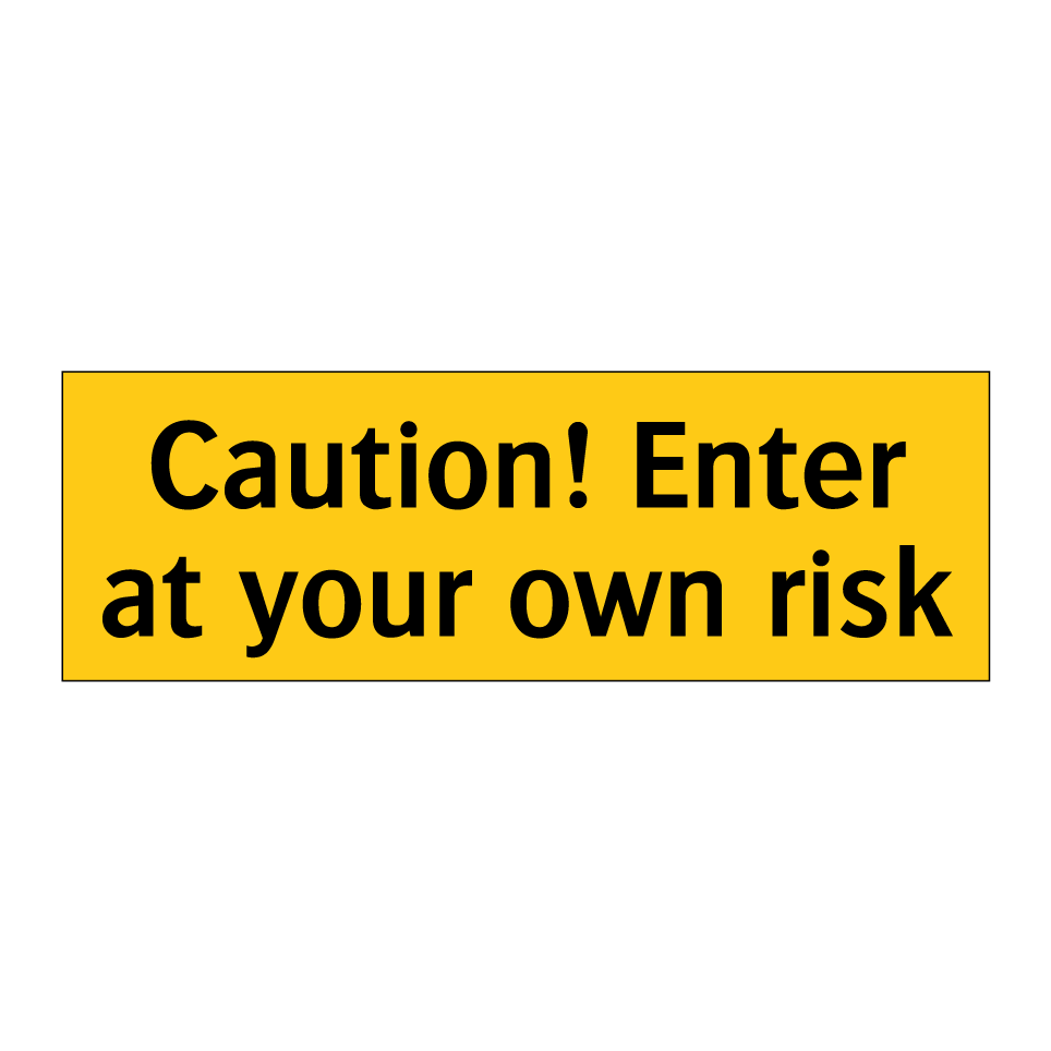 Caution! Enter at your own risk