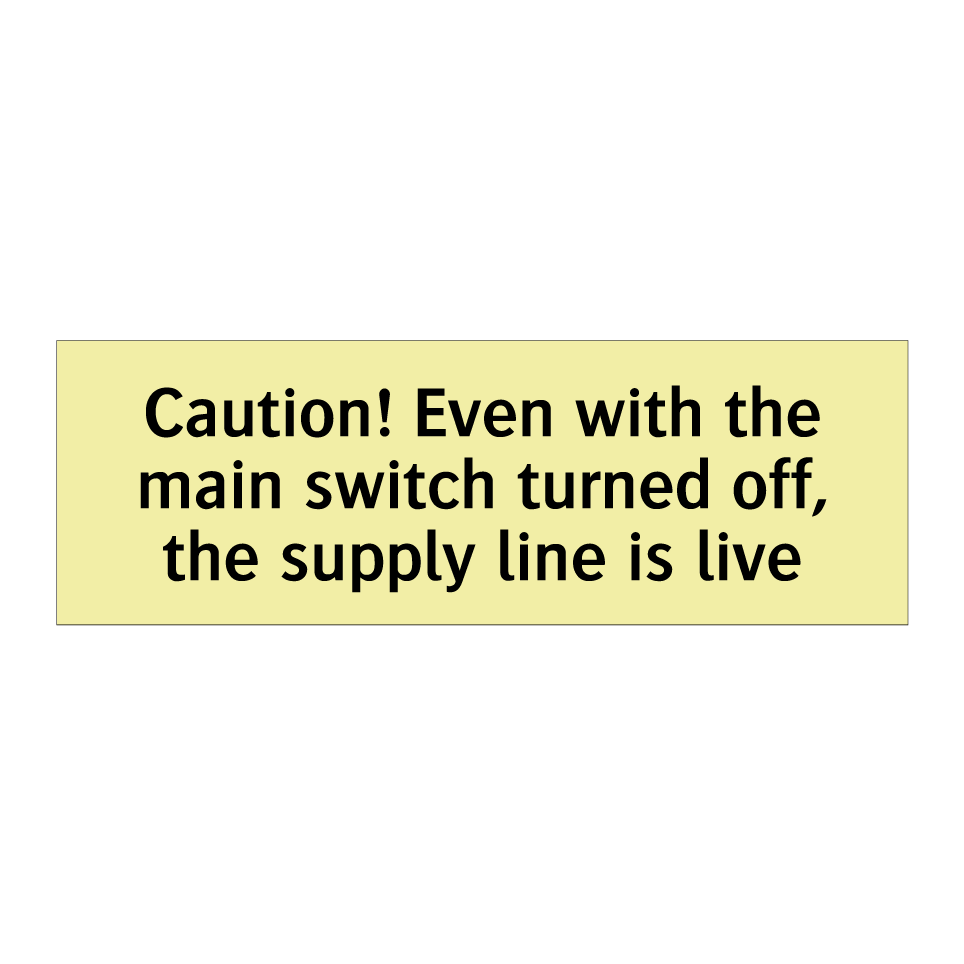Caution! Even with the main switch turned off, the supply line is live
