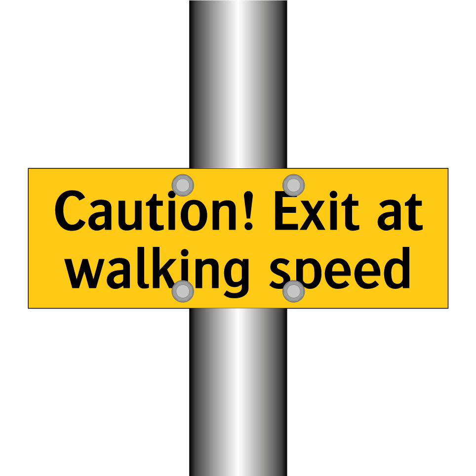 Caution! Exit at walking speed