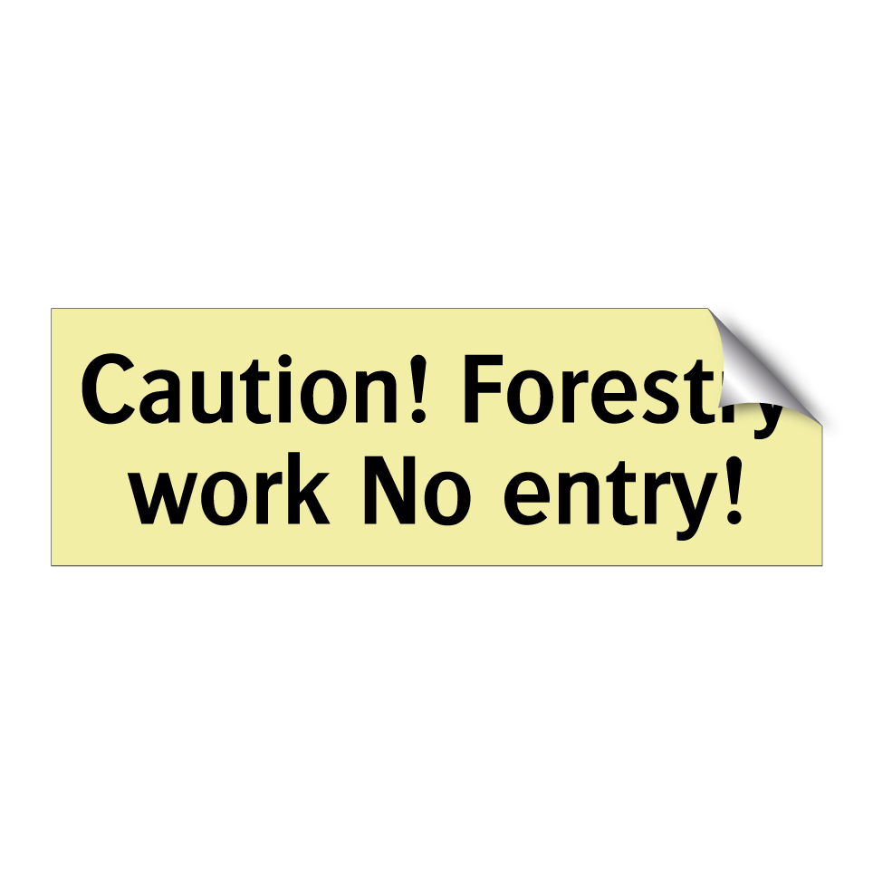 Caution! Forestry work No entry!