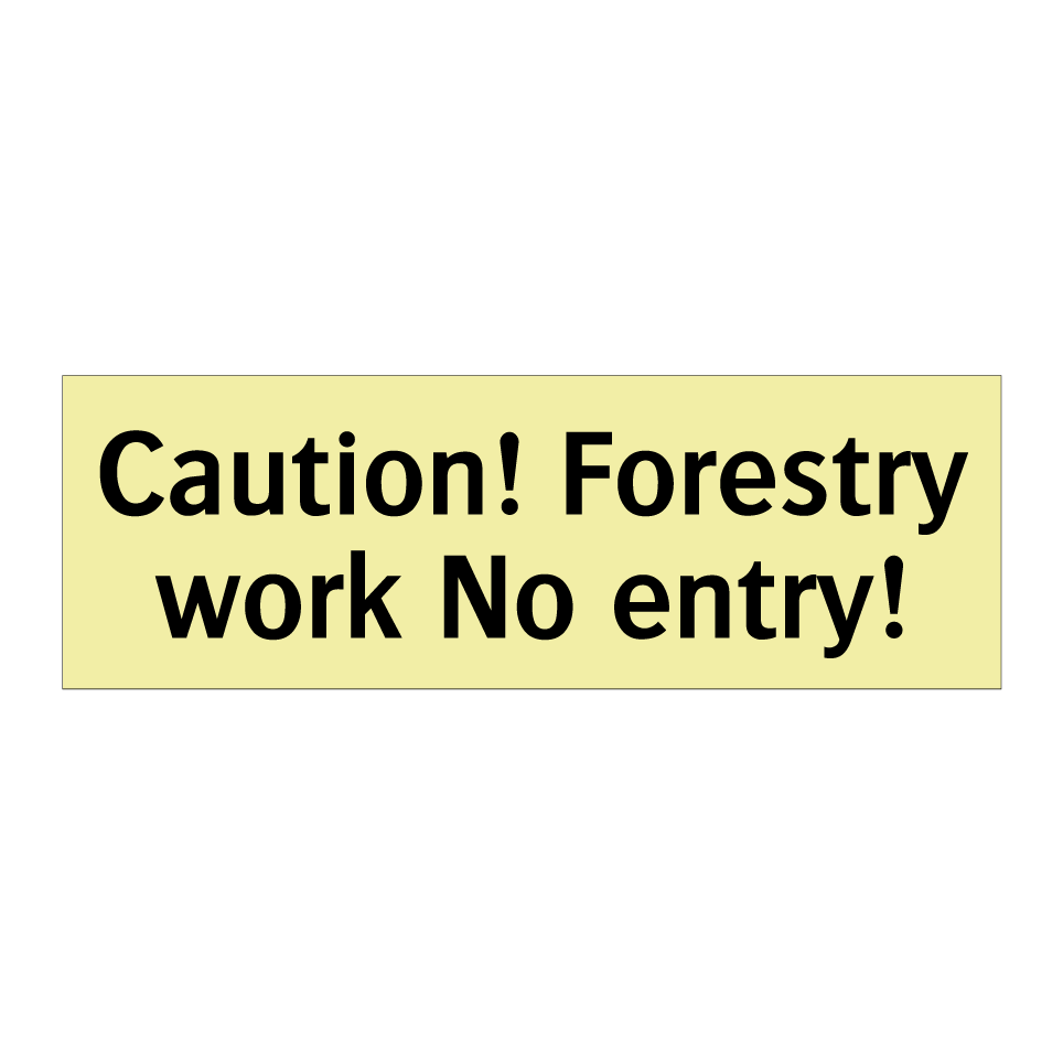 Caution! Forestry work No entry!