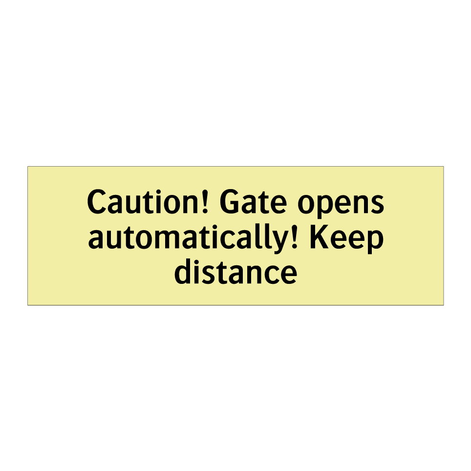 Caution! Gate opens automatically! Keep distance