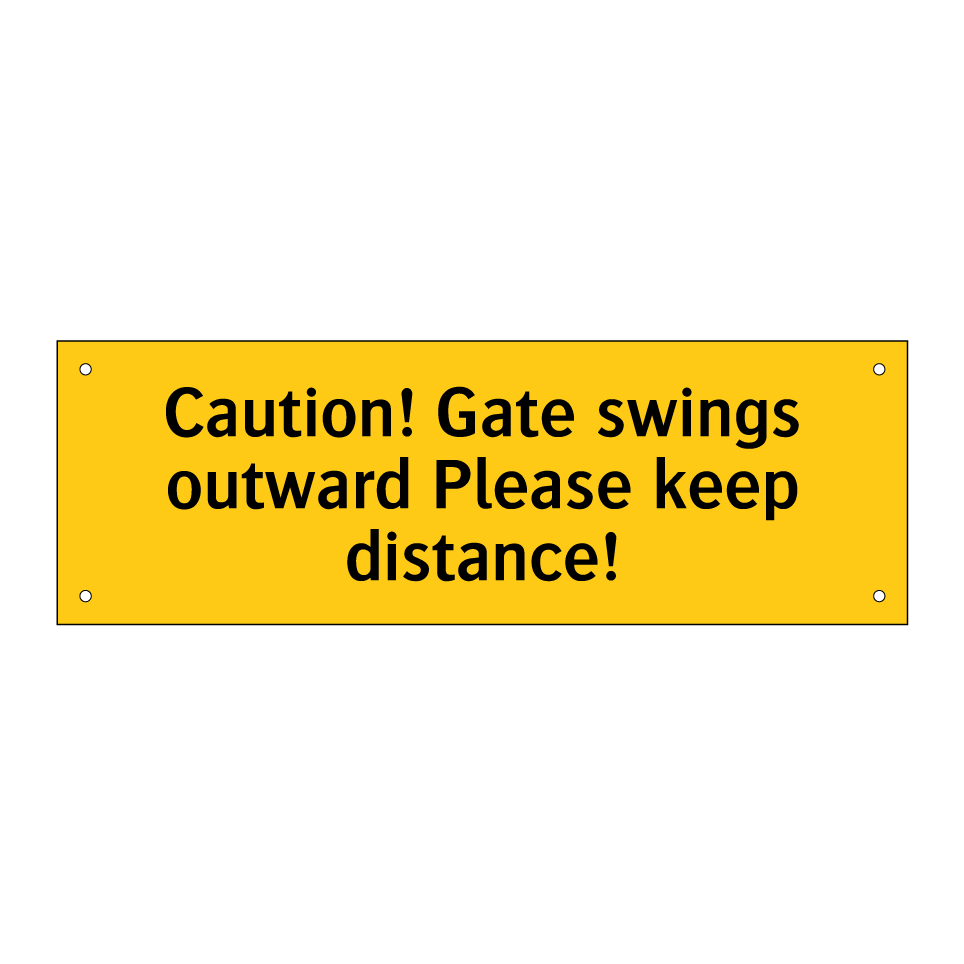 Caution! Gate swings outward Please keep distance!