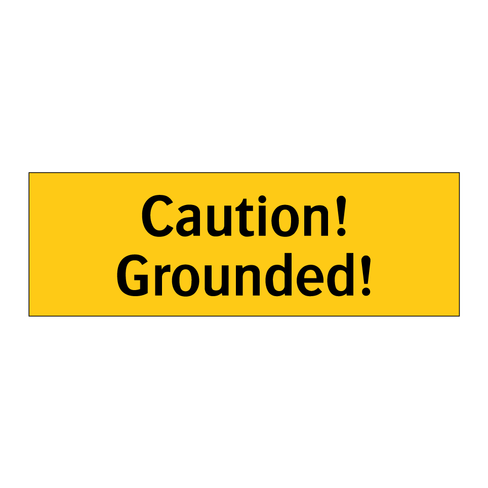 Caution! Grounded!