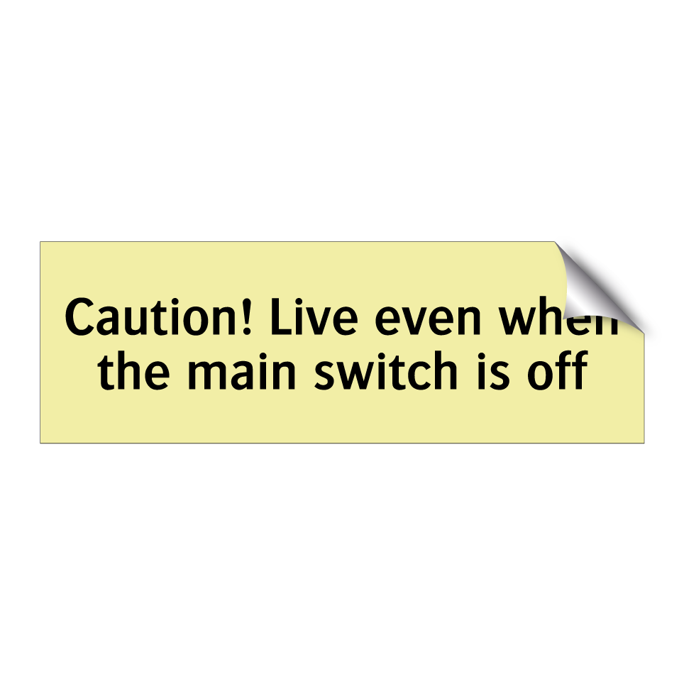 Caution! Live even when the main switch is off