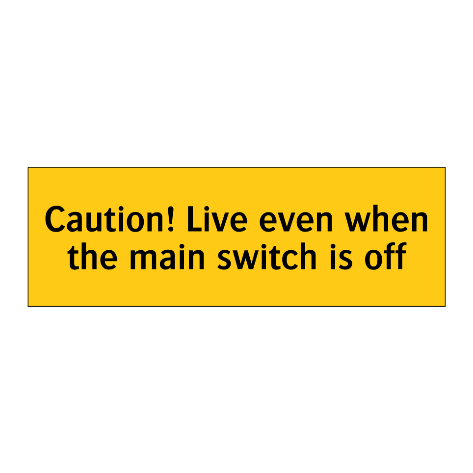 Caution! Live even when the main switch is off