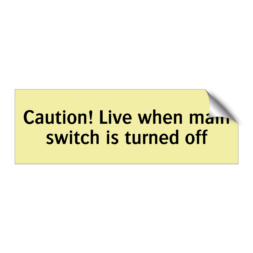 Caution! Live when main switch is turned off