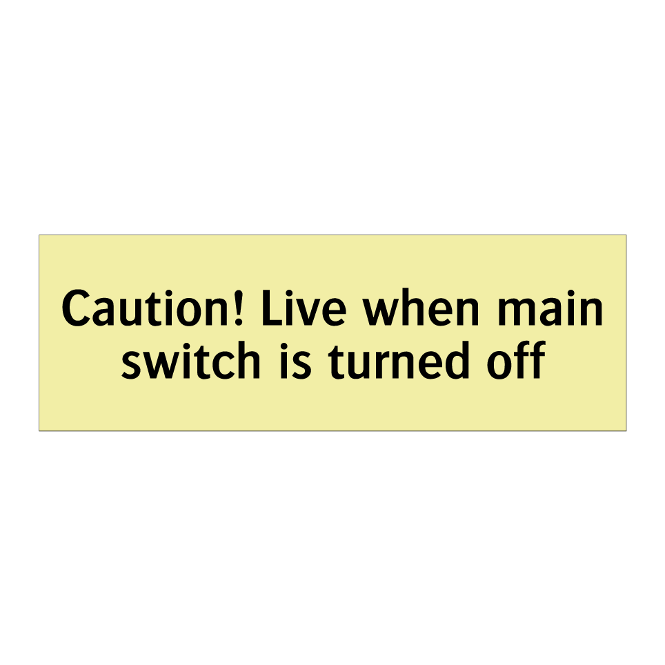 Caution! Live when main switch is turned off