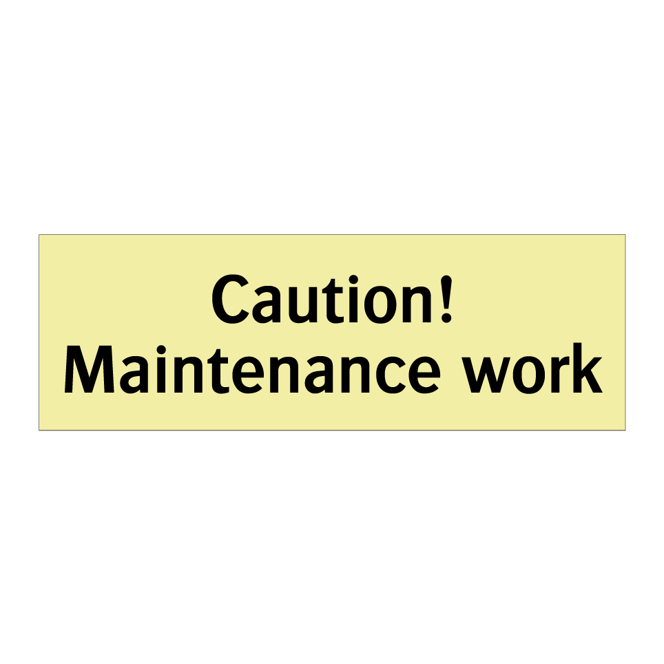 Caution! Maintenance work