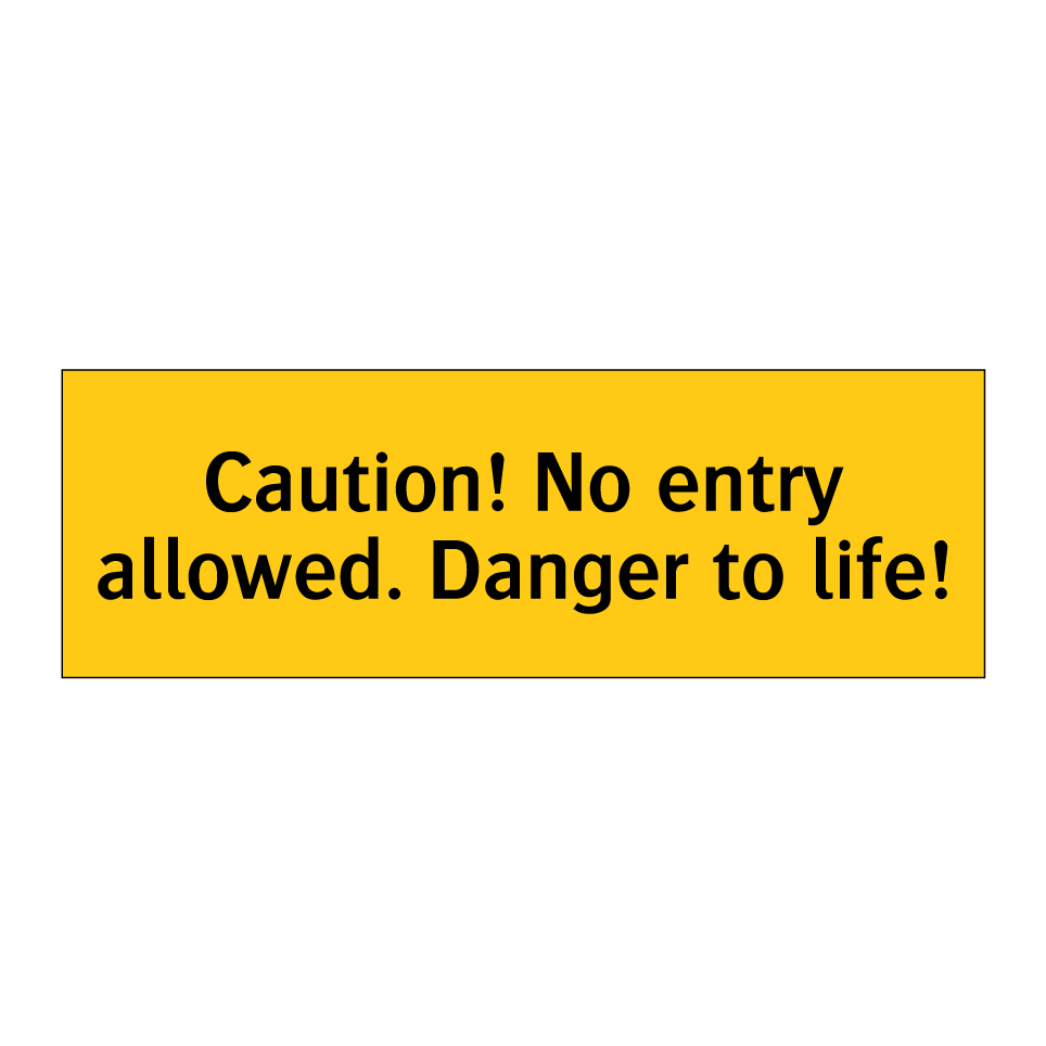 Caution! No entry allowed. Danger to life!