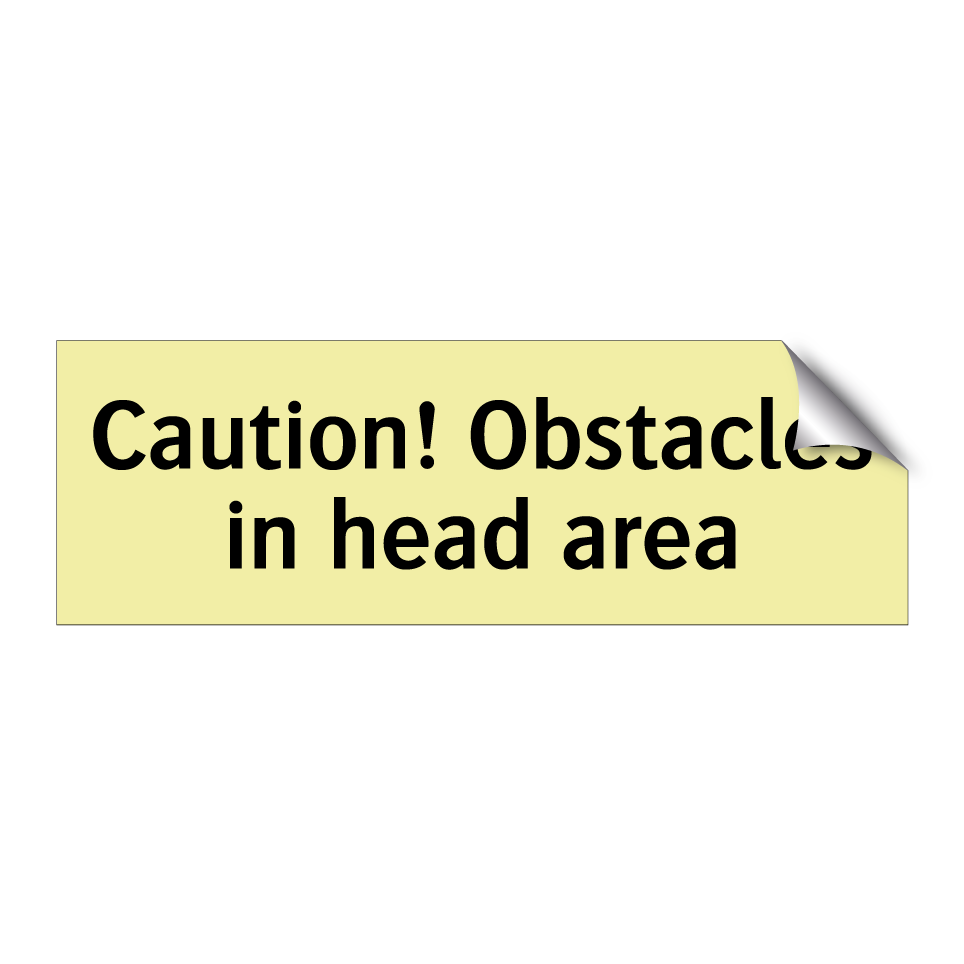Caution! Obstacles in head area