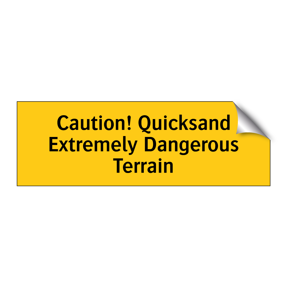 Caution! Quicksand Extremely Dangerous Terrain