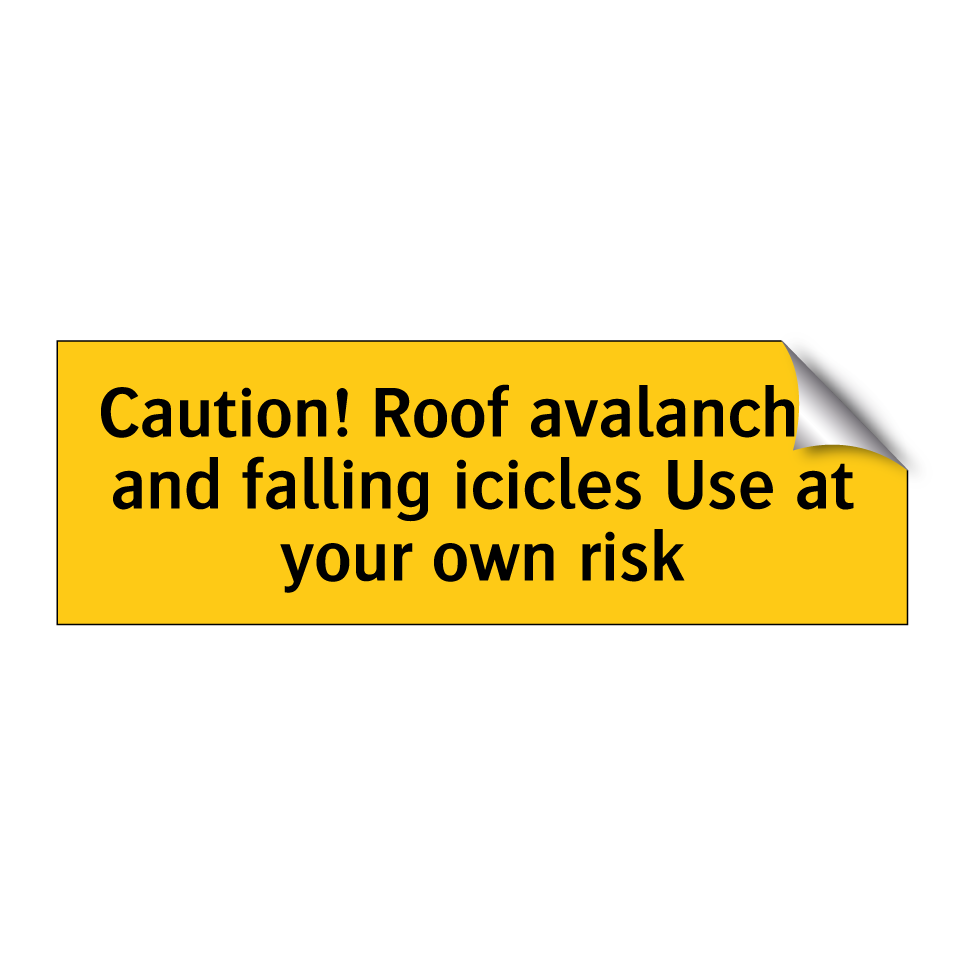 Caution! Roof avalanches and falling icicles Use at your own risk