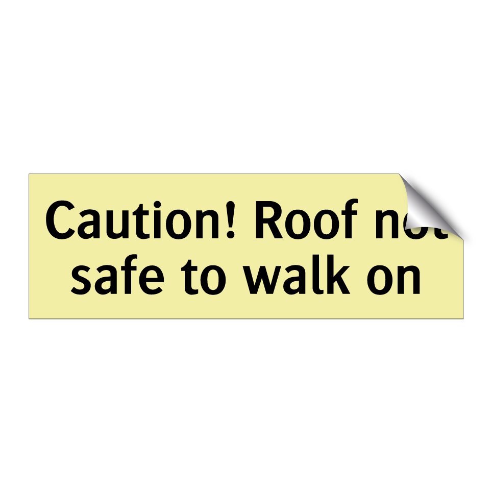 Caution! Roof not safe to walk on