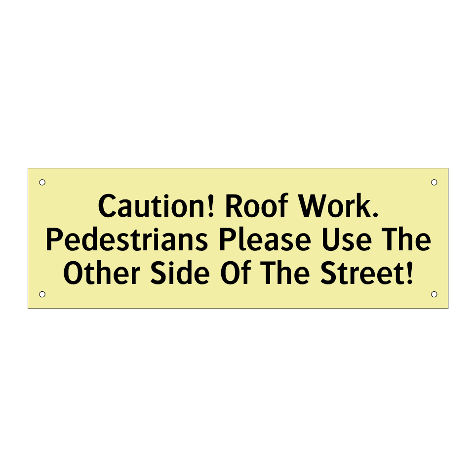 Caution! Roof Work. Pedestrians Please Use The Other Side Of The Street!