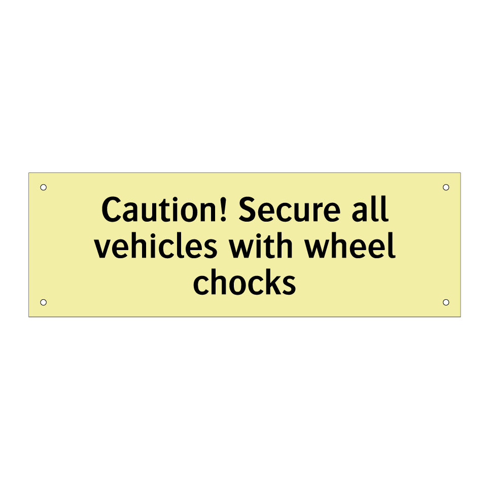 Caution! Secure all vehicles with wheel chocks