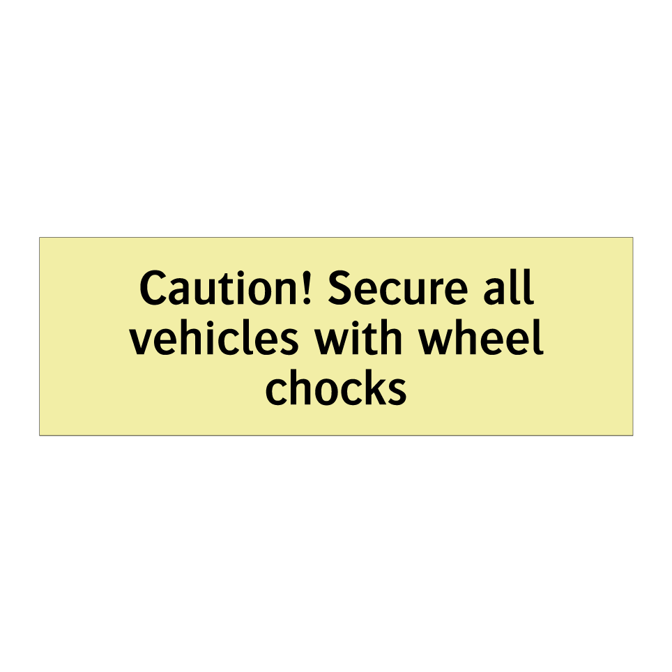 Caution! Secure all vehicles with wheel chocks