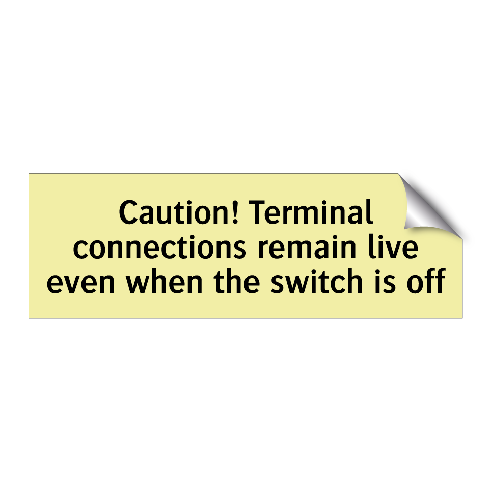 Caution! Terminal connections remain live even when the switch is off