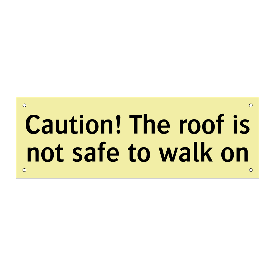 Caution! The roof is not safe to walk on
